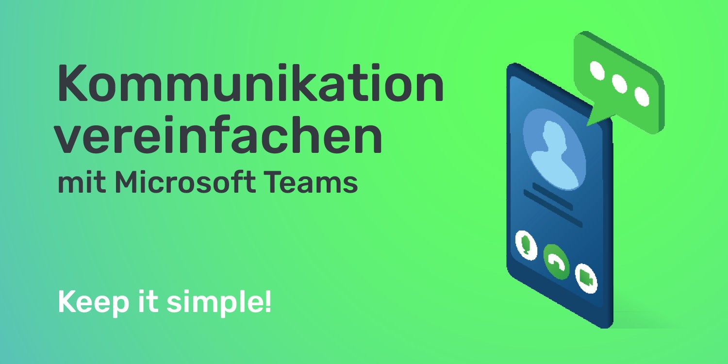 Wie Microsoft Teams deine Kommunikation vereinfacht